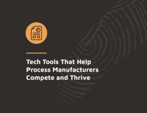 Read more about the article Tech Tools That Help Process Manufacturers Compete and Thrive